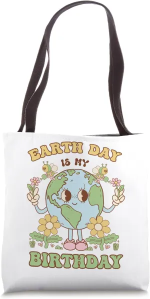 Earth Day Is My Birthday April 22nd Nature Conservation Tote Bag