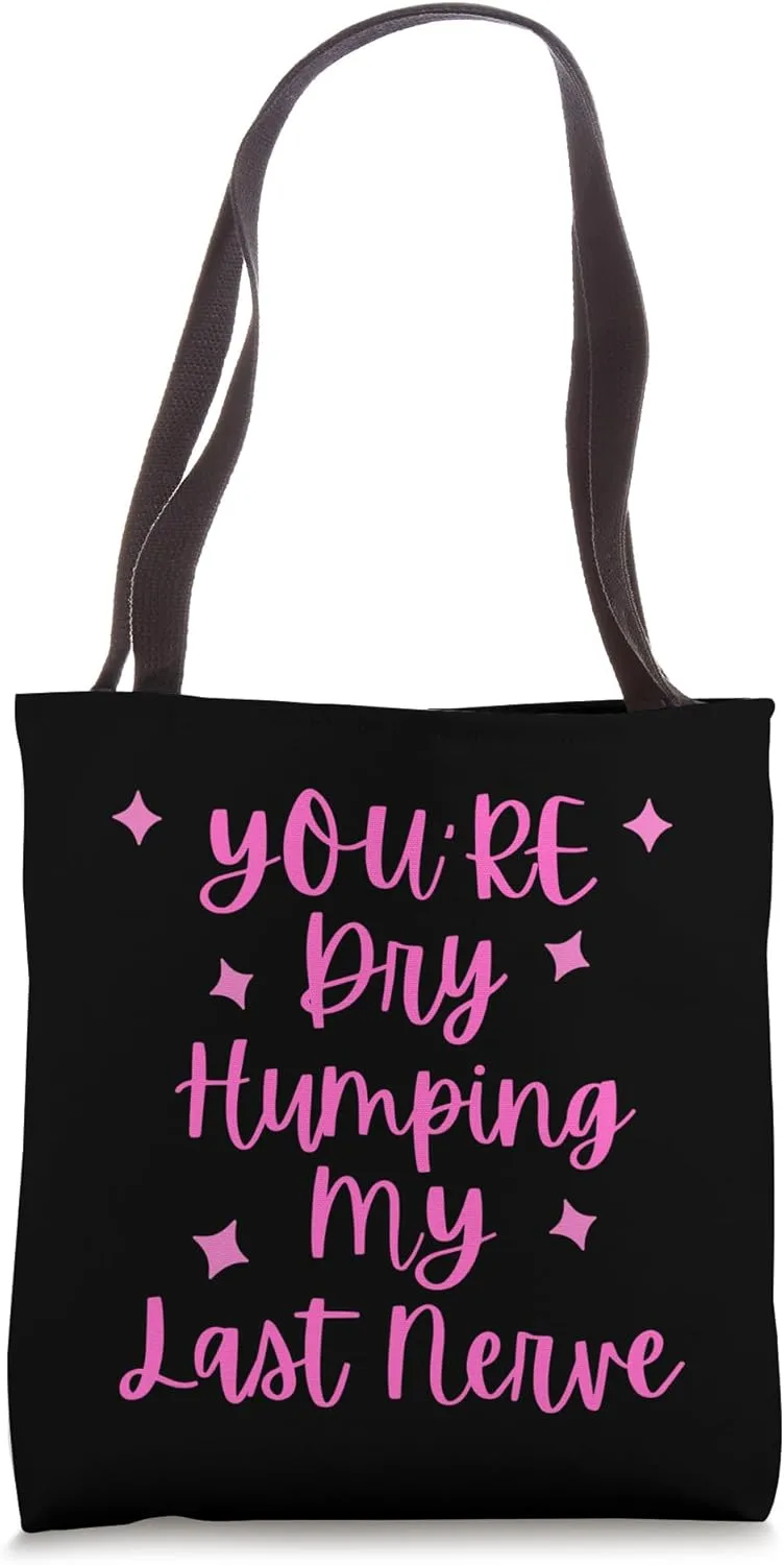 Funny Groovy You're Dry Humping My Last Nerve Tote Bag