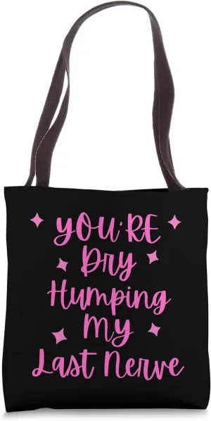 Funny Groovy You're Dry Humping My Last Nerve Tote Bag