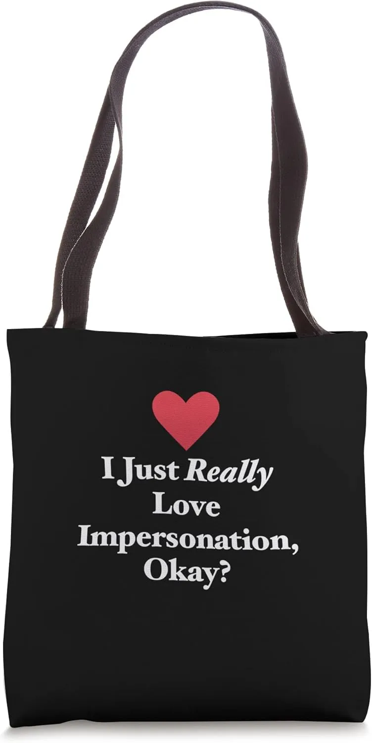 I Just Really Love Impersonation, Okay? Hilarious Pretending Tote Bag