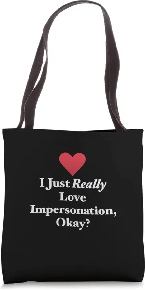 I Just Really Love Impersonation, Okay? Hilarious Pretending Tote Bag