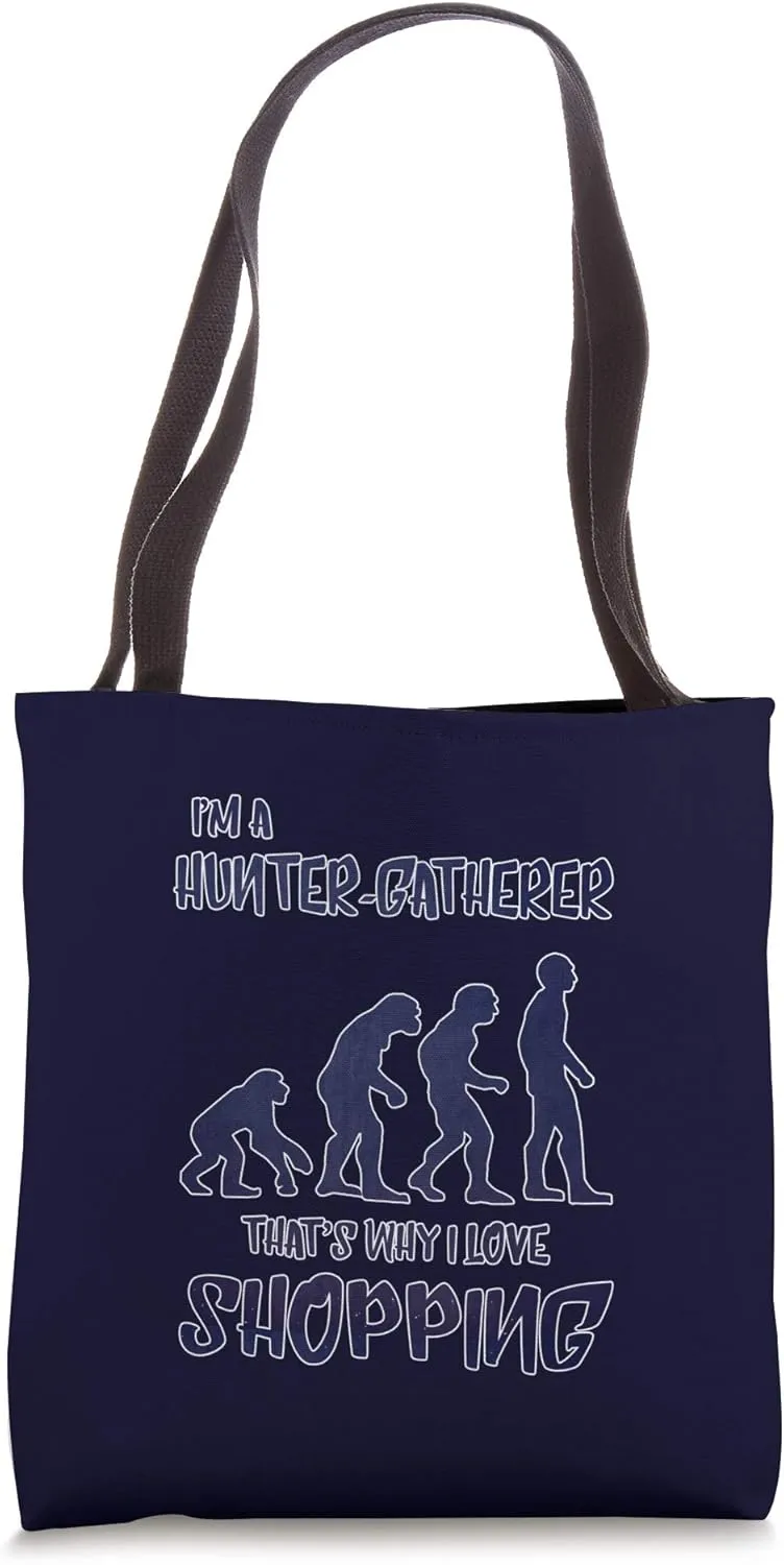 I'm A Hunter-Gatherer That's Why I Love Shopping Tote Bag