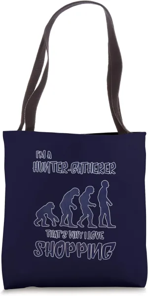 I'm A Hunter-Gatherer That's Why I Love Shopping Tote Bag