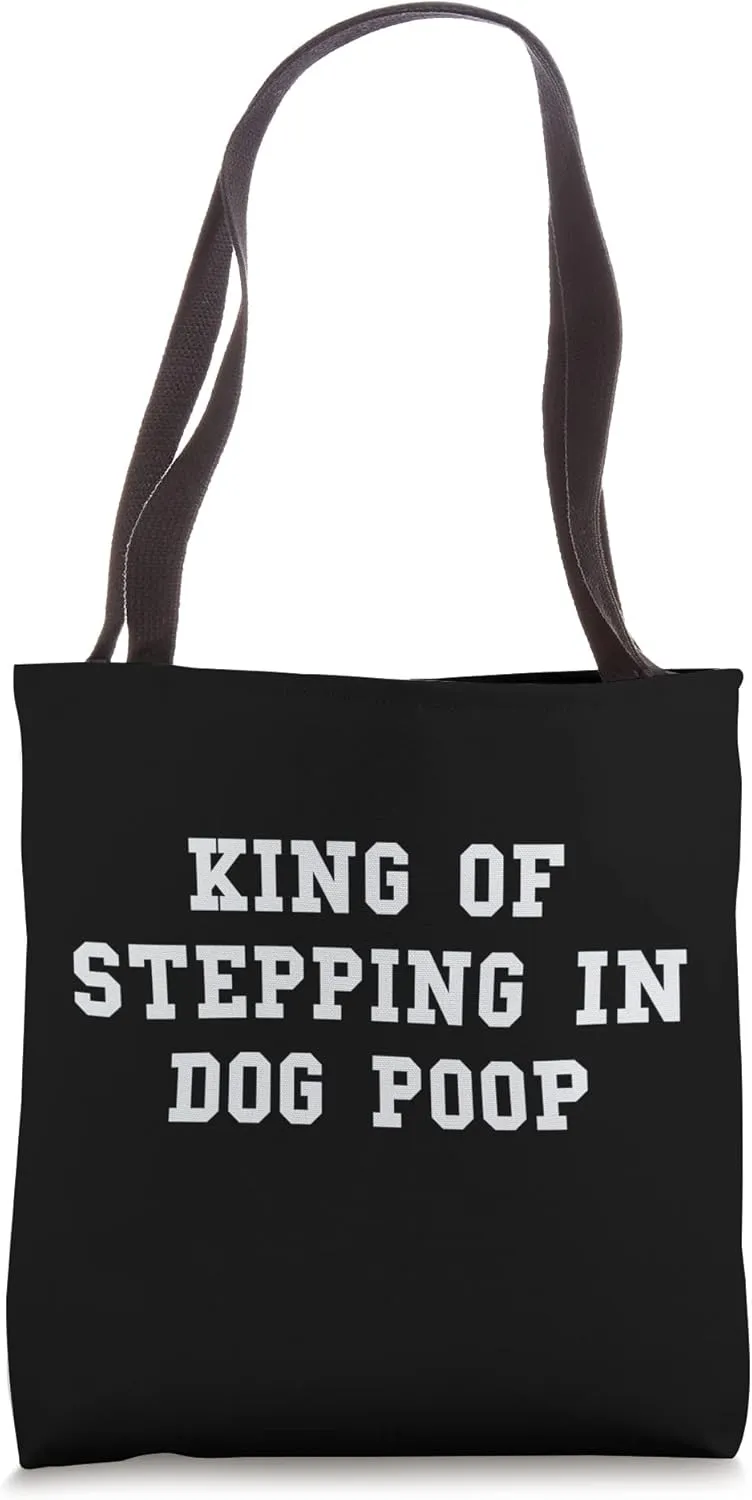 King of Stepping In Dog Poop - Funny Self-Degradation Joke Tote Bag