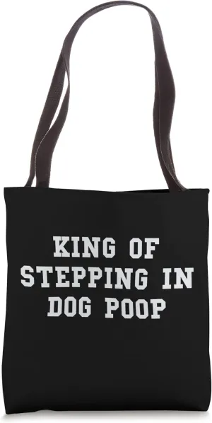 King of Stepping In Dog Poop - Funny Self-Degradation Joke Tote Bag