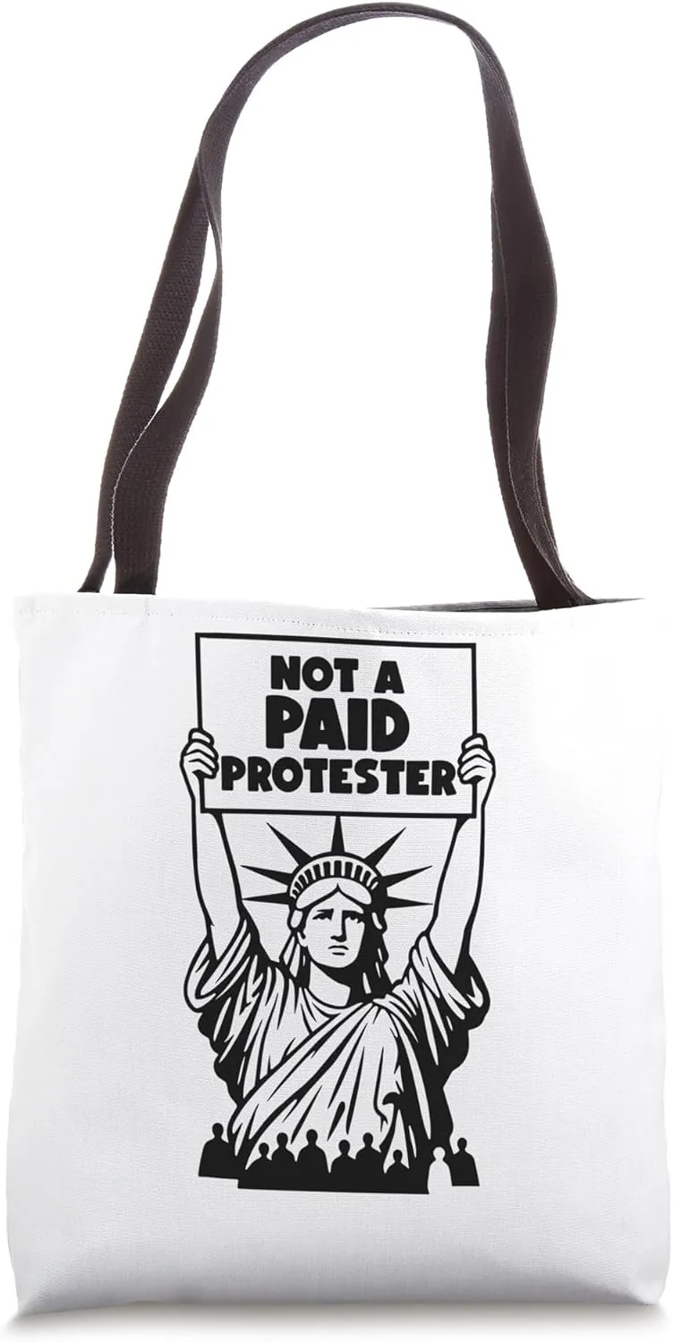 Not a Paid Protestor, Funny Political Satire, Anti Trump Tote Bag