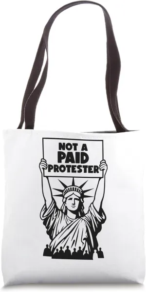 Not a Paid Protestor, Funny Political Satire, Anti Trump Tote Bag