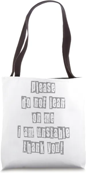 Please do not lean on me I am unstable thank you Tote Bag