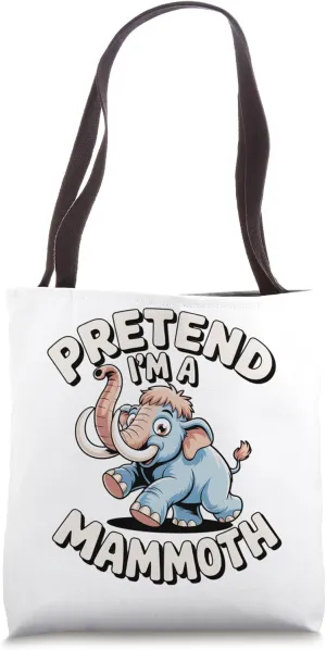 Pretend I'm A Mammoth Funny Prehistoric Mammoth Lover Tote Bag