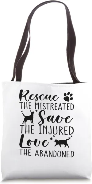 Rescue the mistreated save the injured love the abandoned Tote Bag
