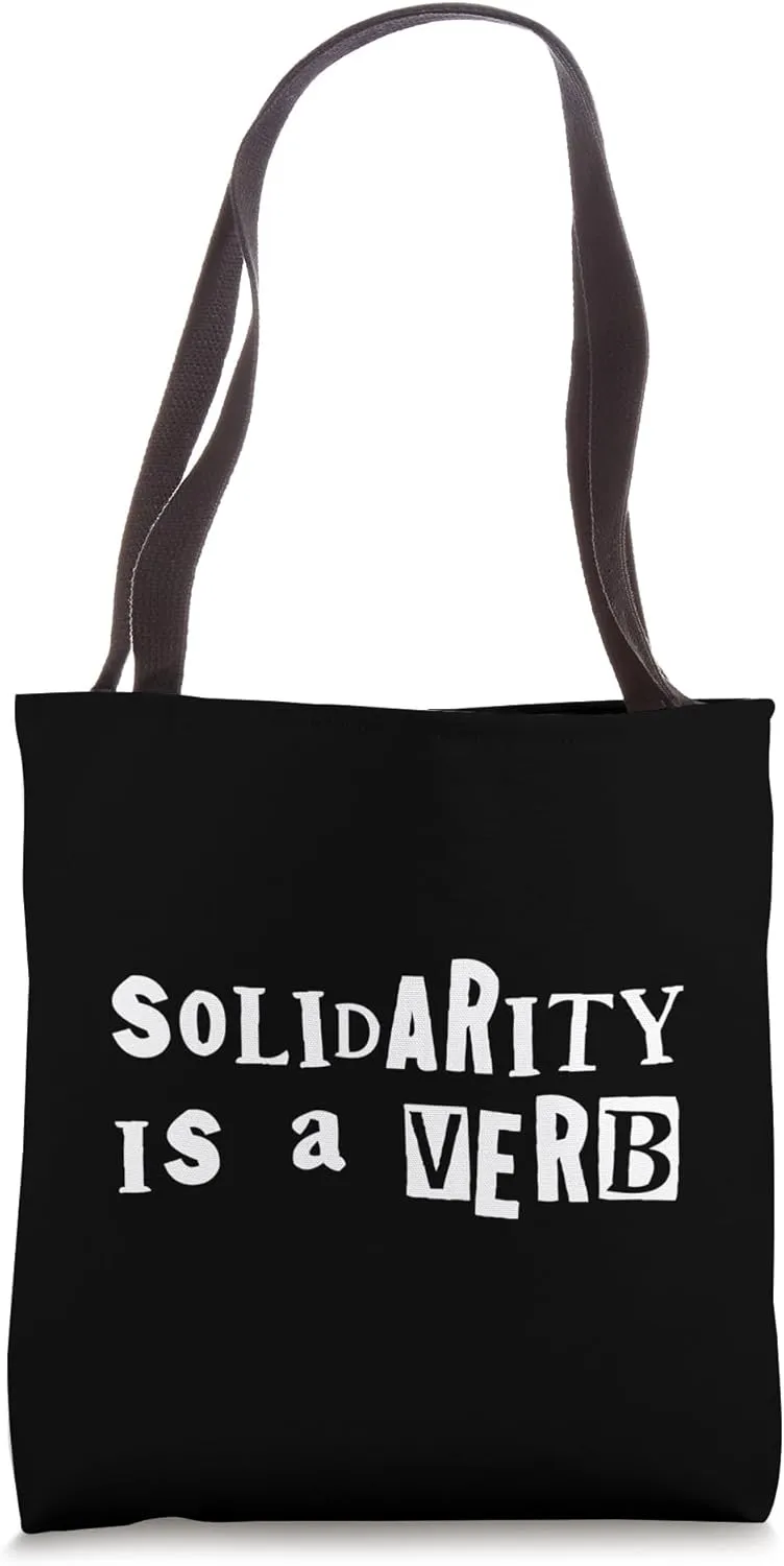 Solidarity Is A Verb Equality Human Rights Political Ransom Tote Bag