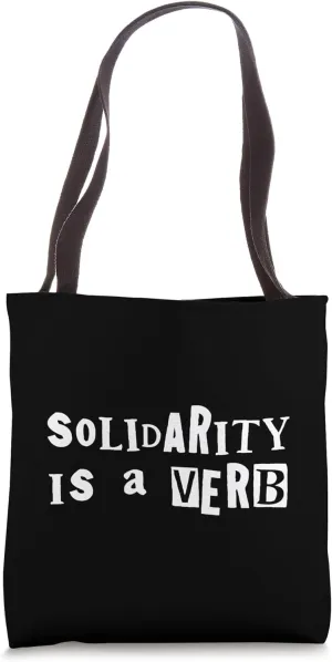 Solidarity Is A Verb Equality Human Rights Political Ransom Tote Bag