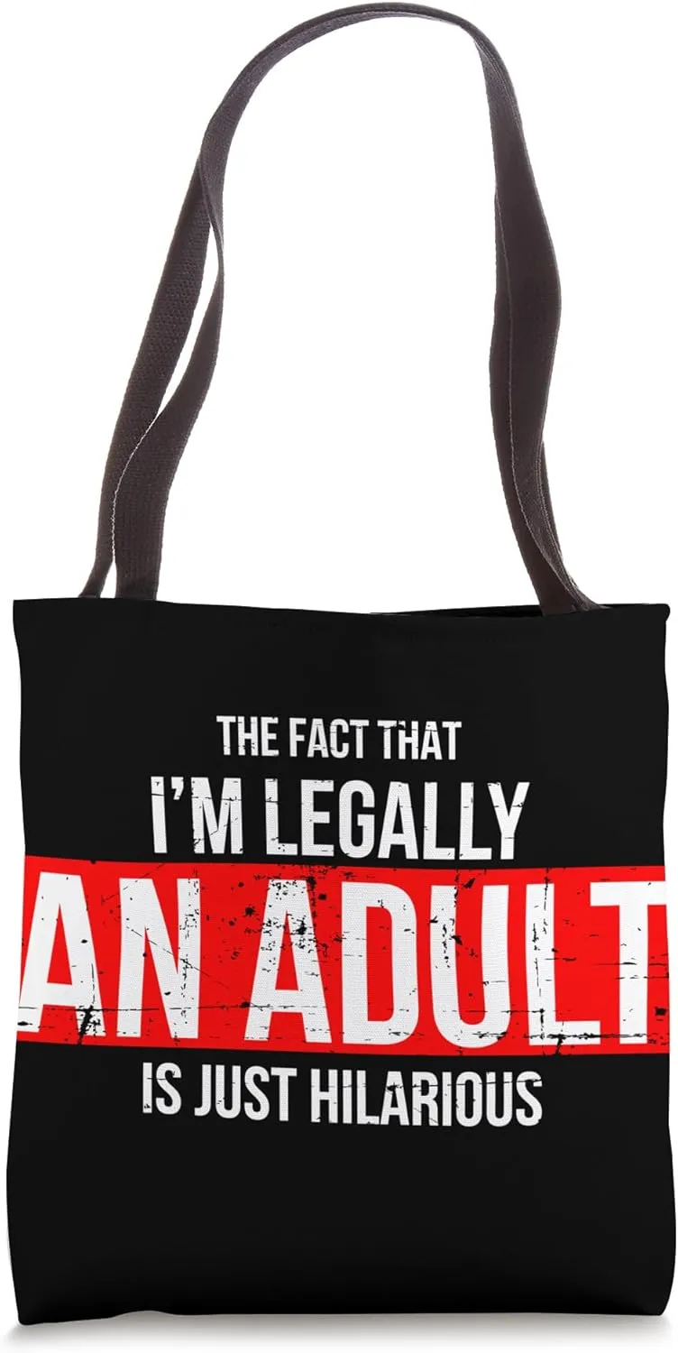 The Fact That I´m Legally an Adult is just Hilarious Tote Bag