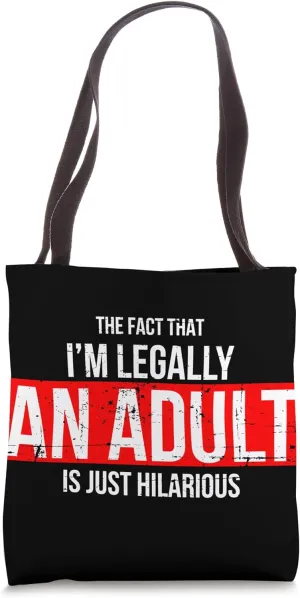 The Fact That I´m Legally an Adult is just Hilarious Tote Bag