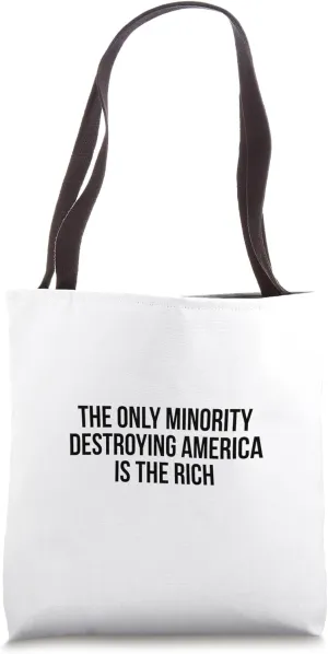 The Only Minority Destroying America Is The Rich Tote Bag