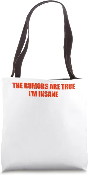 The rumors are true I'm insane Tote Bag