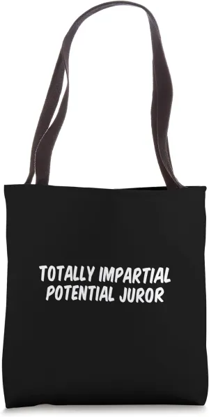 Totally Impartial Potential Juror Tote Bag