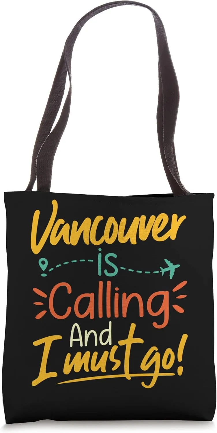 Vancouver Is Calling and I Must Go - Canada Travelling Lover Tote Bag