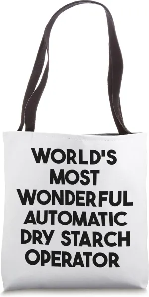 World's Most Wonderful Automatic Dry Starch Operator Tote Bag