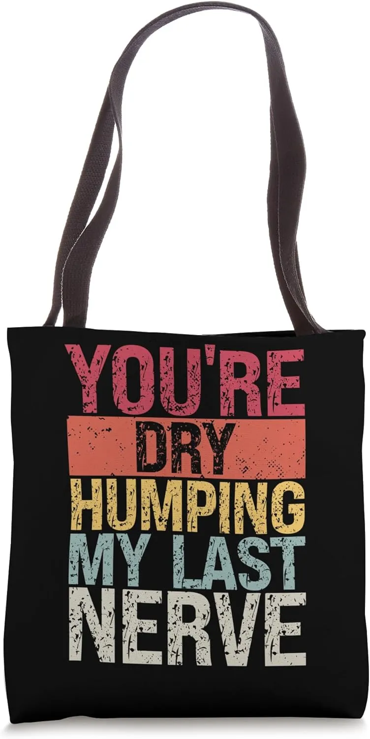 You're Dry Humping My Last Nerve Funny Retro Vintage Tote Bag