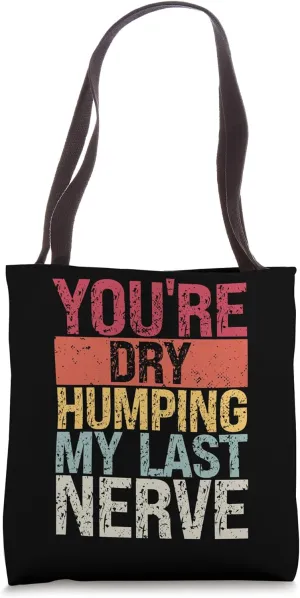You're Dry Humping My Last Nerve Funny Retro Vintage Tote Bag